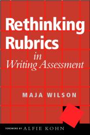 Rethinking Rubrics in Writing Assessment Maja Wilson