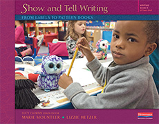 Learn more aboutShow and Tell Writing: From Labels to Pattern Books, Grade K