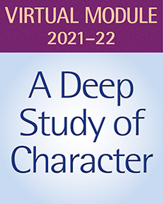 Learn more aboutA Deep Study of Character, Grades 6–8: Virtual Teaching Resources Subscription, 2021-22