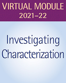 Learn more aboutInvestigating Characterization, Grades 6–8: Virtual Teaching Resources Subscription, 2021-22